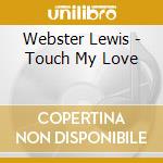Webster Lewis - Touch My Love cd musicale di Lewis Webster
