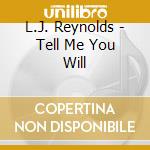 L.J. Reynolds - Tell Me You Will cd