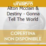 Alton Mcclain & Destiny - Gonna Tell The World cd musicale di Alton mcclain & dest