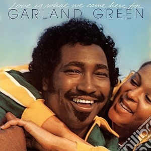 Garland Green - Love Is What We Came Here For (expanded Edition) cd musicale di Garland Green