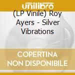 (LP Vinile) Roy Ayers - Silver Vibrations vinile
