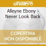 Alleyne Ebony - Never Look Back
