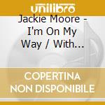 Jackie Moore - I'm On My Way / With Your Love cd musicale di Jackie Moore