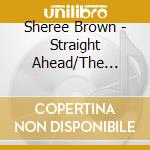 Sheree Brown - Straight Ahead/The Music cd musicale di Sheree Brown