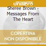 Sheree Brown - Messages From The Heart cd musicale di Sheree Brown