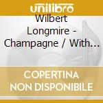 Wilbert Longmire - Champagne / With All My Love (2 Cd) cd musicale di Wilbert Longmire