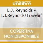 L.J. Reynolds - L.J.Reynolds/Travelin' cd
