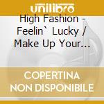 High Fashion - Feelin` Lucky / Make Up Your Mind