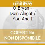 O Bryan - Doin Alright / You And I