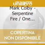 Mark Colby - Serpentine Fire / One Good Turn cd musicale di Mark Colby