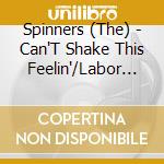 Spinners (The) - Can'T Shake This Feelin'/Labor Of Love cd