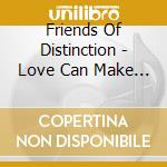 Friends Of Distinction - Love Can Make It EasierReviviscence Live To Light Again cd musicale di Friends Of Distinction