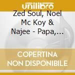 Zed Soul, Noel Mc Koy & Najee - Papa, You Are My Hero (7') cd