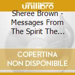 Sheree Brown - Messages From The Spirit The Collective cd musicale