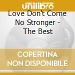 Love Don't Come No Stronger - The Best cd