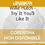 Willie Hutch - Try It You'll Like It cd musicale di HUTCH WILLIE