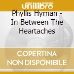Phyllis Hyman - In Between The Heartaches cd musicale di Phyllis Hyman
