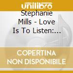 Stephanie Mills - Love Is To Listen: A Retrospective cd