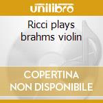 Ricci plays brahms violin cd