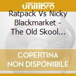 Ratpack Vs Nicky Blackmarket - The Old Skool Masters cd