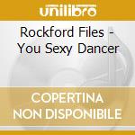 Rockford Files - You Sexy Dancer cd