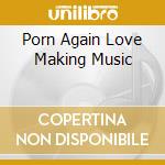 Porn Again Love Making Music cd