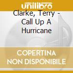 Clarke, Terry - Call Up A Hurricane cd