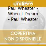 Paul Wheater - When I Dream - Paul Wheater cd