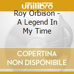 Roy Orbison - A Legend In My Time cd