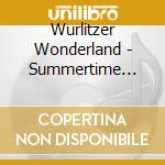 Wurlitzer Wonderland - Summertime Special / Various cd