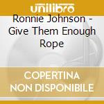 Ronnie Johnson - Give Them Enough Rope cd
