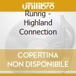 Runrig - Highland Connection cd musicale di Runrig