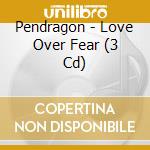 Pendragon - Love Over Fear (3 Cd) cd