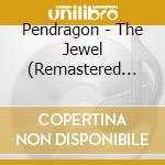 Pendragon - The Jewel (Remastered Edition) cd musicale di Pendragon