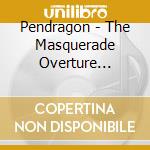 Pendragon - The Masquerade Overture (Remastered Edition) cd musicale di Pendragon