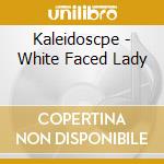 Kaleidoscpe - White Faced Lady cd