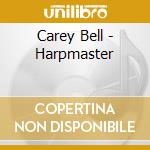 Carey Bell - Harpmaster cd musicale di CAREY BELL