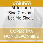 Al Jolson / Bing Crosby - Let Me Sing & I'M Happy cd
