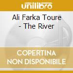 Ali Farka Toure - The River cd musicale di ALI FARKA TOURE