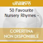 50 Favourite Nursery Rhymes - cd