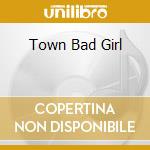 Town Bad Girl cd musicale di LEGS DIAMOND