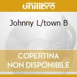 Johnny L/town B cd musicale di LAW JOHNNY/LEGS