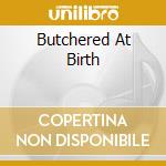 Butchered At Birth cd musicale di CANNIBAL CORPSE