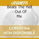 Beats The Hell - Out Of Me cd musicale di Beats The Hell