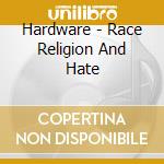 Hardware - Race Religion And Hate cd