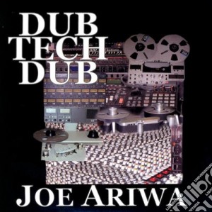 Joe Ariwa - Dub Tech Dub cd musicale di Joe Ariwa