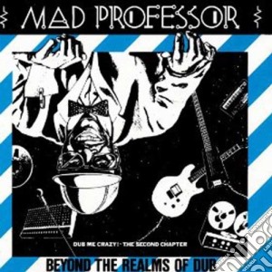 Mad Professor - Beyond The Realms Of Dub cd musicale di Mad Professor