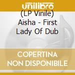 (LP Vinile) Aisha - First Lady Of Dub lp vinile di Aisha