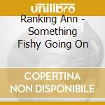 Ranking Ann - Something Fishy Going On cd