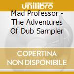 Mad Professor - The Adventures Of Dub Sampler cd
